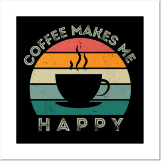 Coffee makes me happy Posters and Art